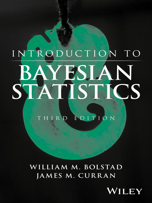 Title details for Introduction to Bayesian Statistics by William M. Bolstad - Available